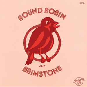 ROUND ROBIN AND BRIMSTONE / ラウンド・ロビン・アンド・ブリムストーン / ROUND ROBIN AND BRIMSTONE