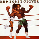 BOBBY GLOVER / ボビー・グローヴァー / BAD BOBBY GLOVER (LP)