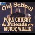 POPA CHUBBY & FRIENDS / OLD SCHOOL