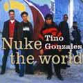 TINO GONZALES / NUKE THE WORLD