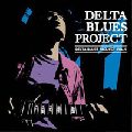 DELTA BLUES PROJECT / デルタ ・ ブルース ・ プロジェクト / DELTA BLUES PROJECT VOL.1 / デルタ ・ ブルース ・ プロジェクト VOL.1