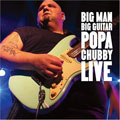 POPA CHUBBY / パパ・チャビー / BIG MAN BIG GUITAR POPA CHUBBY LIVE