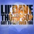 LIL' DAVE THOMPSON / デイヴ・トンプスン / GOT TO GET OVER YOU