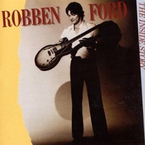 ROBBEN FORD / ロベン・フォード / INSIDE STORY