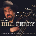 BILL PERRY / DON'T KNOW NOTHIN' ABOUT LOVE