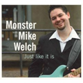 MONSTER MIKE WELCH / JUST LIKE IT IS