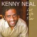 KENNY NEAL / ケニー・ニール / LET LIFE FLOW