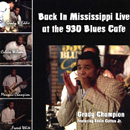 GRADY CHAMPION / グラディ・チャンピオン / BACK IN MISSISSIPPI LIVE AT THE 930 BLUES CAFE