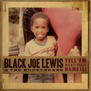 BLACK JOE LEWIS / ブラック・ジョー・ルイス / TELL 'EM WHAT YOUR NAME IS