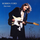 ROBBEN FORD / ロベン・フォード / ブルー・ムーン