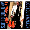 JOE LOUIS WALKER / ジョー・ルイス・ウォーカー / BETWEEN A ROCK AND THE BLUES (デジパック仕様)
