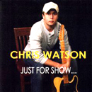 CHRIS WATSON / クリス・ワトソン / JUST FOR SHOW