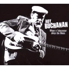 ROY BUCHANAN / ロイ・ブキャナン / WHEN A TELECASTER PLAYS THE BLUES