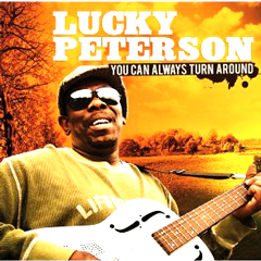 LUCKY PETERSON / ラッキー・ピーターソン / YOU CAN ALWAYS TURN AROUND