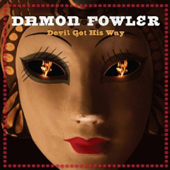 DAMON FOWLER / デイモン・ファウラー / DEVIL GOT HIS WAY