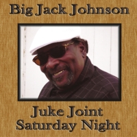 BIG JACK JOHNSON / ビッグ・ジャック・ジョンソン / JUKE JOINT SATURDAY
