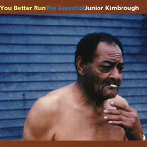 JUNIOR KIMBROUGH / ジュニア・キンブロウ / YOU BETTER RUN: THE ESSENTIAL JUNIOR KIMBROUGH (2LP) 