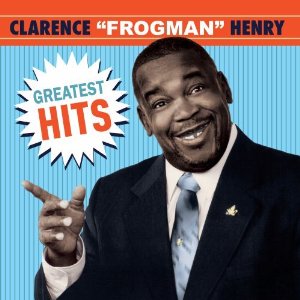 CLARENCE FROGMAN HENRY / クラレンス・フロッグマン・ヘンリー / GREATEST HITS
