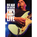 POPA CHUBBY / パパ・チャビー / BIG MAN BIG GUITAR POPA CHUBBY LIVE