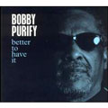 BOBBY PURIFY / BETTER TO HAVE IT