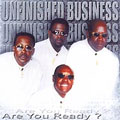 UNFINISHED BUSINESS / ARE YOU READY