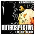 W.ELLINGTON FELTON / OUTROSPECTIVE: ME THEN ME NOW