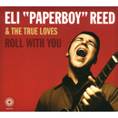 ELI "PAPERBOY" REED & THE TRUE LOVES / イーライ・ペパーボーイ・リード / ROLL WITH YOU