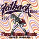 FATBACK BAND 2008 / PLAYS HOUSE MUSIC (MUSIC TO PUMP U UP)