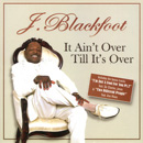J. BLACKFOOT / J. ブラックフット / IT AIN'T OVER TILL IT'S OVER