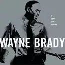 WAYNE BRADY / A LONG TIME COMING