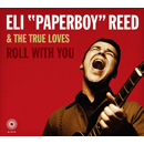 ELI "PAPERBOY" REED & THE TRUE LOVES / イーライ・ペパーボーイ・リード / ROLL WITH YOU  / ロール・ウィズ・ユー (国内盤 帯 解説付 デジパック仕様)