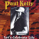 PAUL KELLY / ポール・ケリー / LET'S CELEBRATE LIFE
