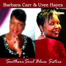 BARBARA CARR & UVEE HAYES / SOUTHERN SOUL BLUES SISTERS