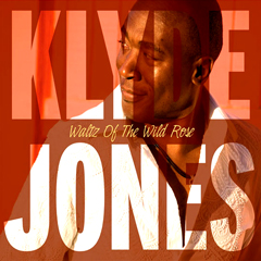 KLYDE JONES / WALTZ OF THE WILD ROSE