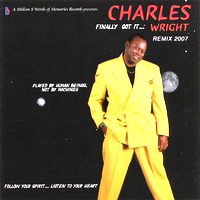 CHARLES WRIGHT / FINALLY GOT IT ... WRIGHT REMIX2007