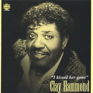 CLAY HAMMOND / クレイ・ハモンド / I KISSED HER GONE (CD-R)