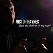 VICTOR HAYNES / ヴィクター・ヘインズ / FROM THE BOTTOM OF MY HEART  / フロム・ザ・ボトム・オブ・マイ・ハート (国内帯 解説付 直輸入盤)