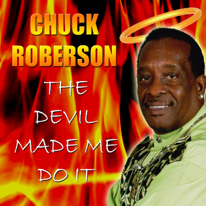 CHUCK ROBERSON / チャック・ロバーソン / THE DEVIL MADE ME DO IT (CD-R)