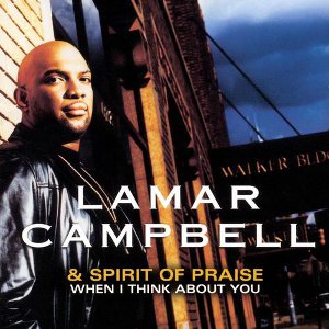 LAMAR CAMPBELL & SPIRITS OF PRAISE / WHEN I THINK ABOUT YOU