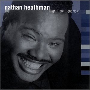 NATHAN HEATHMAN / RIGHT HERE RIGHT NOW