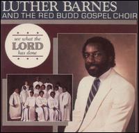 LUTHER BARNES AND THE RED BUDD GOSPEL CHOIR / SEE WHAT THE LORD HAS DONE