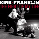 KIRK FRANKLIN / カーク・フランクリン / ザ・ファイト・オブ・マイ・ライフ