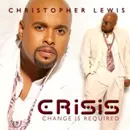 CHRISTOPHER LEWIS / CRISIS: CHANGE IS REQUIRED