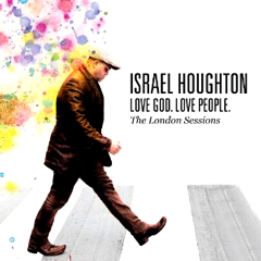 ISRAEL HOUGHTON / LOVE GOD. LOVE PEOPLE. THE LONDON SESSION