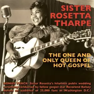 THE ONE AND ONLY QUEEN OF HOT GOSPEL/SISTER ROSETTA THARPE