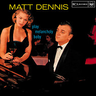 MATT DENNIS / マット・デニス / PLAY MELANCHOLY BABY