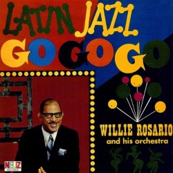 WILLIE ROSARIO / ウィリー・ロサリオ / LATIN JAZZ GO GO GO