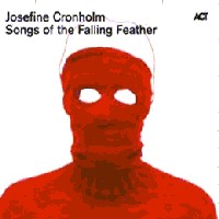 JOSEFINE CRONHOLM / ジョセフィン・クロンホルム / SONGS OF THE FALLING FEATHER