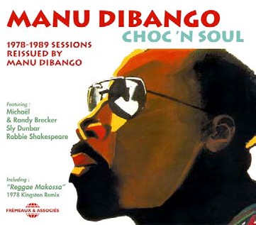 MANU DIBANGO / マヌ・ディバンゴ / CHOC'N'SOUL - 1978/1989 SESSIONS