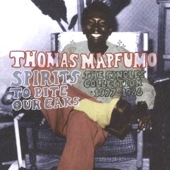 THOMAS MAPFUMO / トーマス・マプフーモ / SPIRITS TO BITE OUR EARS: THE SINGLES COLLECTION 1977-1986